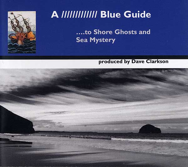 Dave Clarkson - A Blue Guide to Shore Ghosts and Sea Mystery - UK CD - Front
