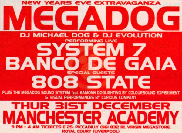 Thu 31 :Dec - 808 State Live - Megadog, Manchester Academy (with System 7, Banco De Gaia, DJ Michael Dog & DJ Evolution)