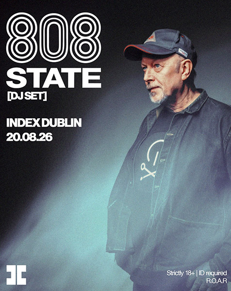 808 State DJ Set - 20 August 2026 Index Dublin Ireland - fyler