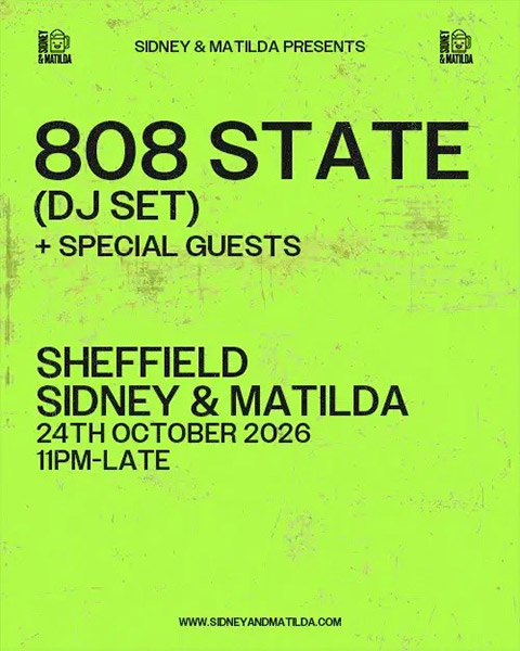 808 State DJ flyer Sidney & Matilda Sheffield 24 Oct 2026
